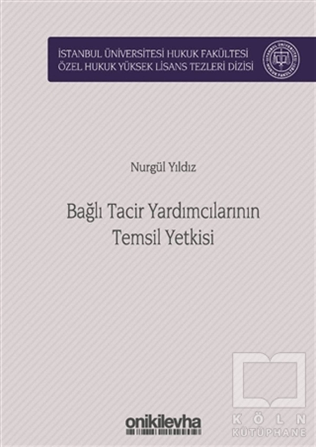 Nurgül YıldızHukuk Üzerine KitaplarBağlı Tacir Yardımcılarının Temsil Yetkisi