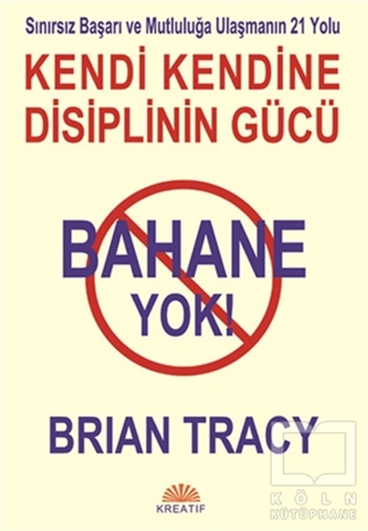 Brian TracyKişisel Gelişim KitaplarıBahane Yok - Kendi Kendine Disiplinin Gücü
