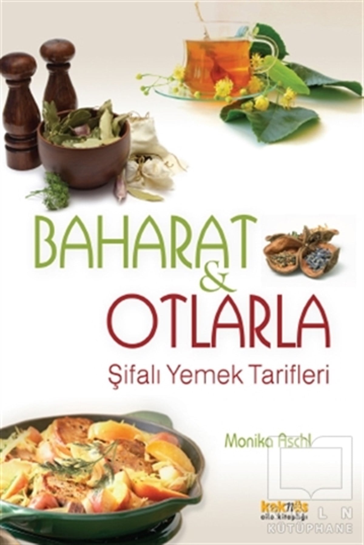 Monika AschlAlternatif Tıp, Şifalı BitkilerBaharat ve Otlarla Şifalı Yemek Tarifleri