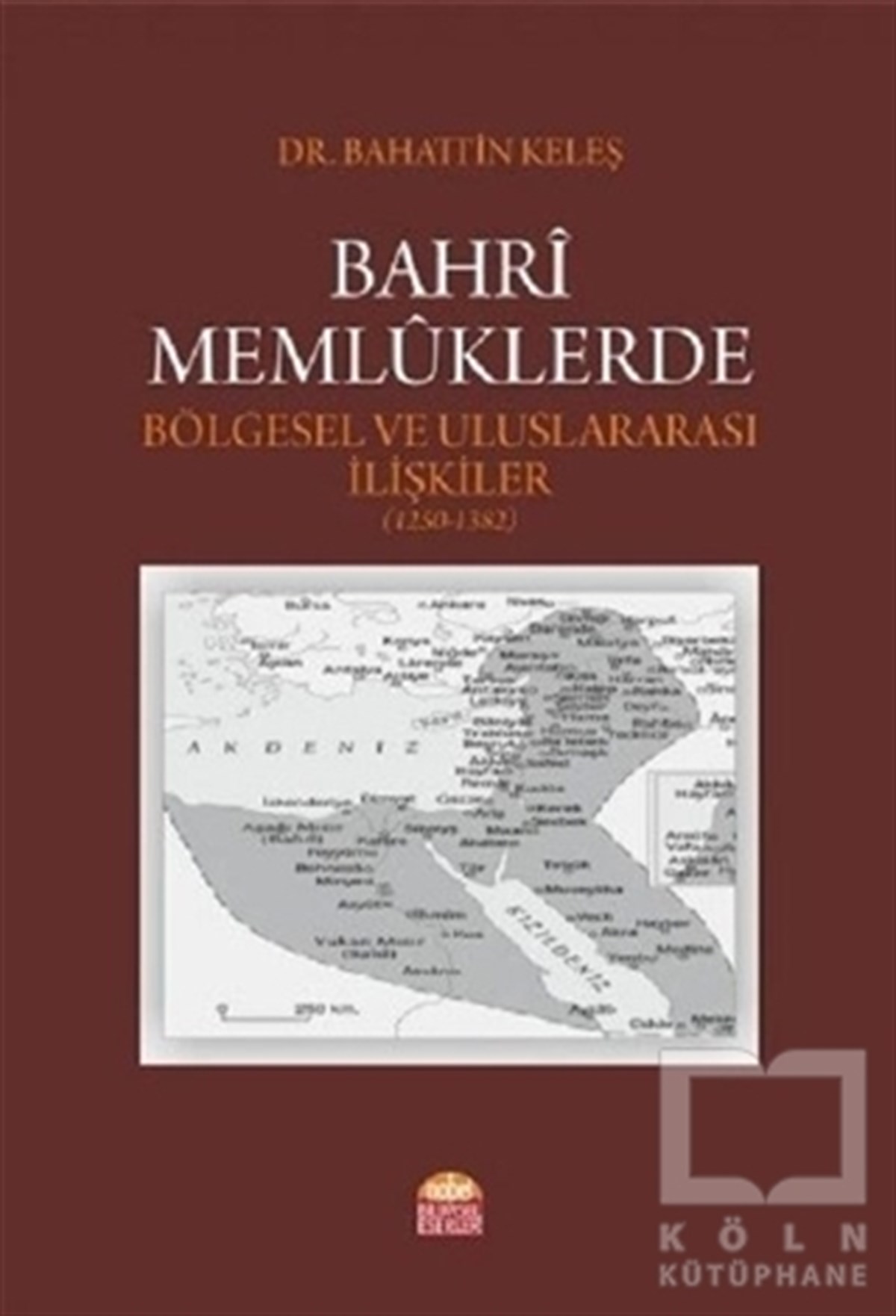 Bahattin KeleşDünya TarihiBahri Memlüklerde Bölgesel ve Uluslararası İlişkiler (1250 - 1382)