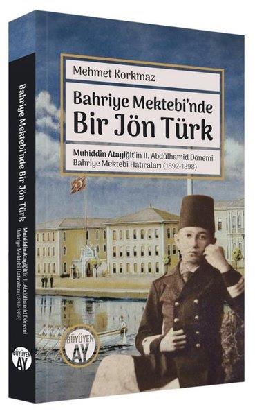 Mehmet KorkmazAnı & Mektup & Günlük KitaplarıBahriye Mektebi'nde Bir Jön Türk - Muhiddin Atayiğit ve 2. Abdülhamid Dönemi Bahriye Mektebi Hatıral