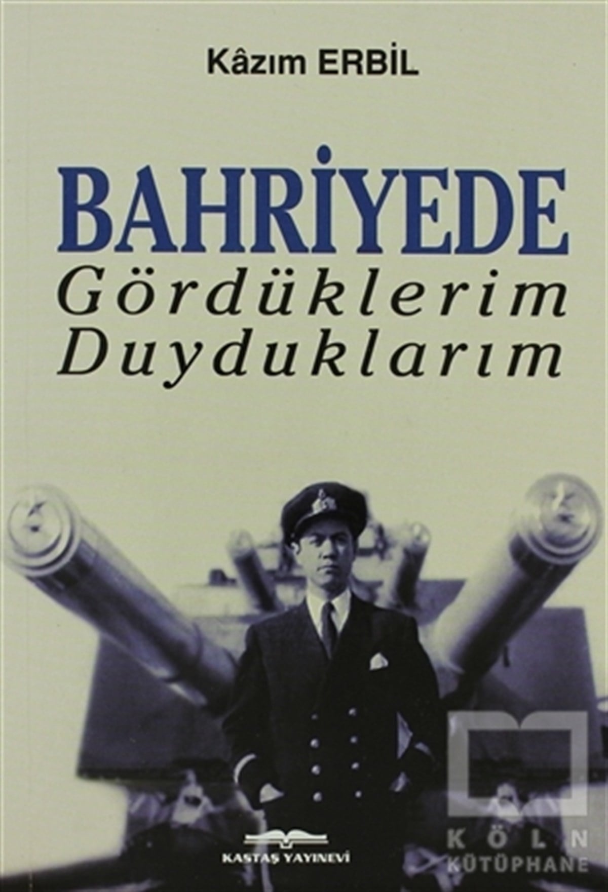 Kazım ErbilÖnemli Olaylar ve Biyografi - OtobiyografiBahriyede Gördüklerim Duyduklarım