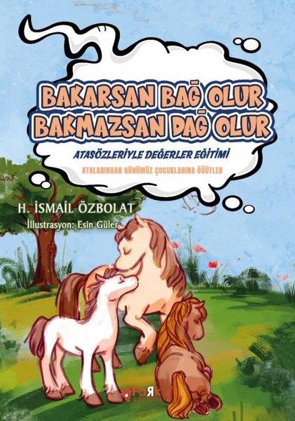 H. İsmail ÖzbolatÇocuk Gençlik RomanlarıBakarsan Bağ Olur Bakmazsan Dağ Olur - Atasözleriyle Değerler Eğitimi