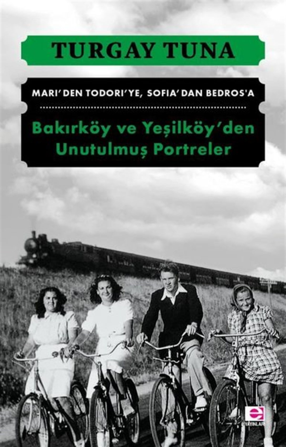 Turgay TunaGezi Rehberi KitaplarıBakırköy ve Yeşilköy'den Unutulmuş Portreler