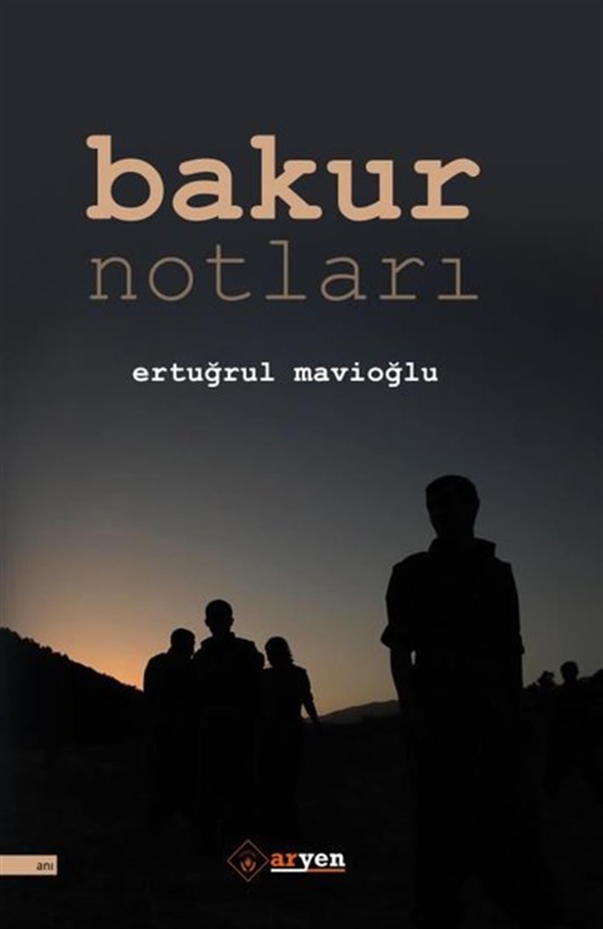 Ertuğrul MavioğluAnı & Mektup & Günlük KitaplarıBakur Notları
