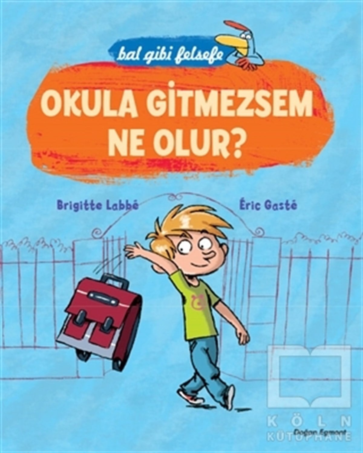 Brigitte LabbeHikayelerBal Gibi Felsefe - Okula Gitmesem Ne Olur?