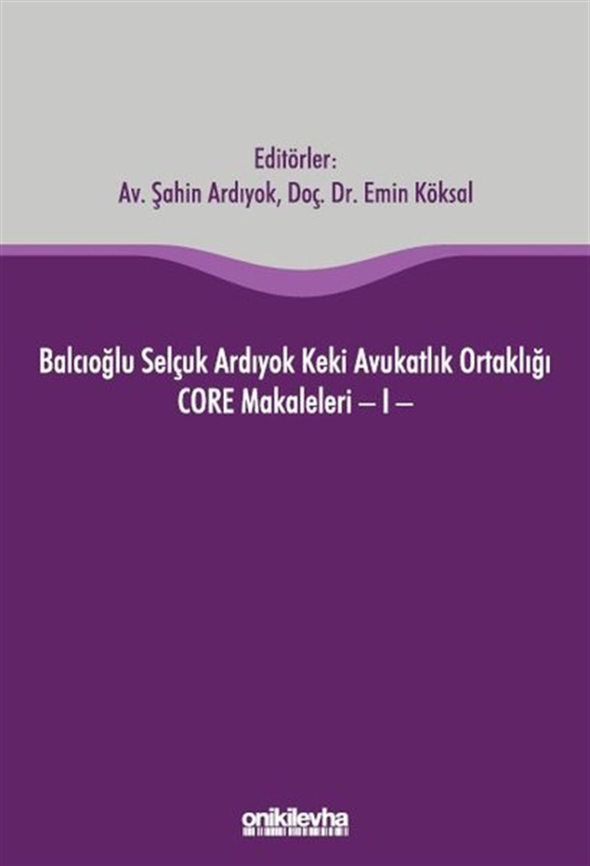 KolektifHukuk Üzerine KitaplarBalcıoğlu Selçuk Ardıyok Keki Avukatlık Ortaklığı CORE Makaleleri - 1
