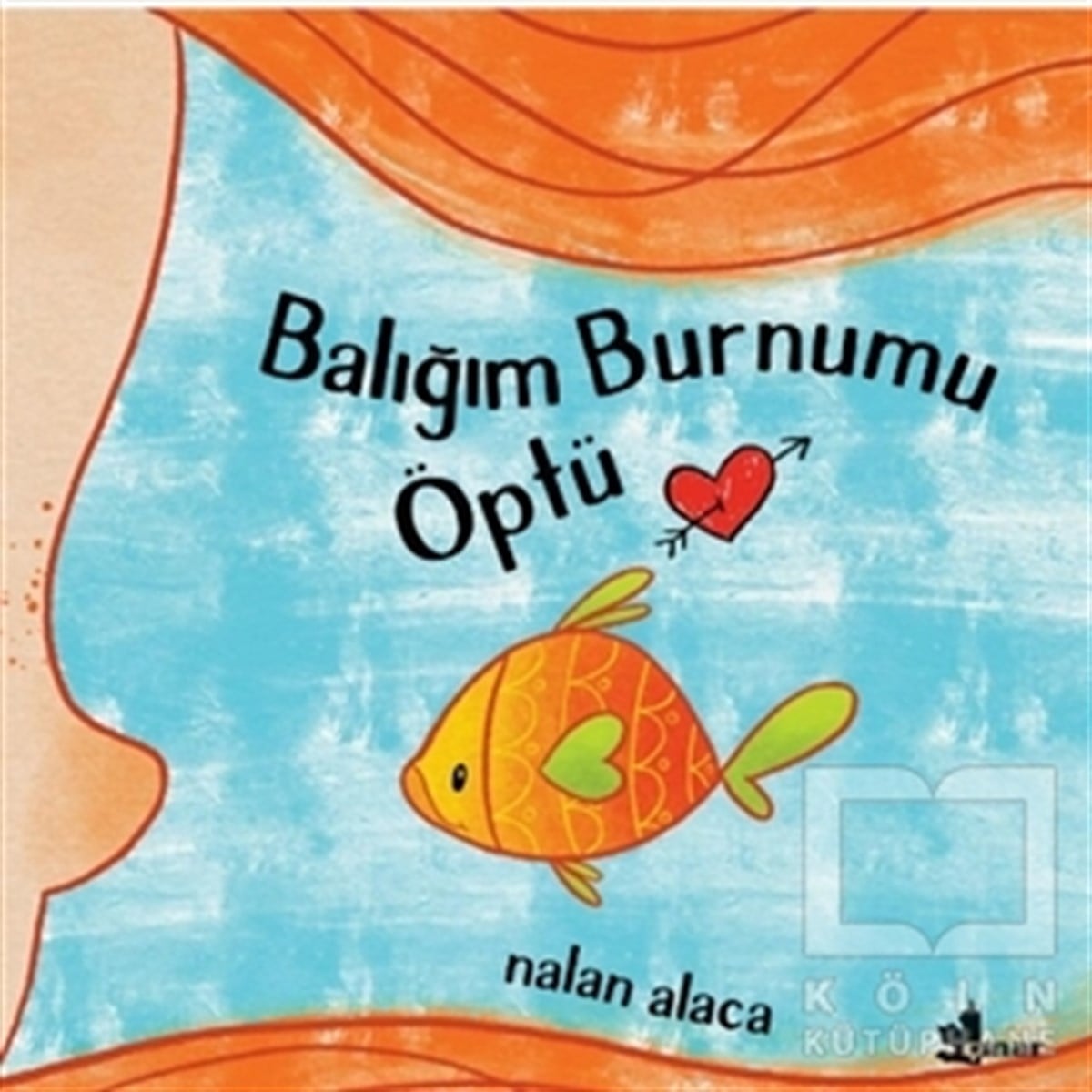Nalan AlacaÇocuk Hikaye KitaplarıBalığım Burnumu Öptü