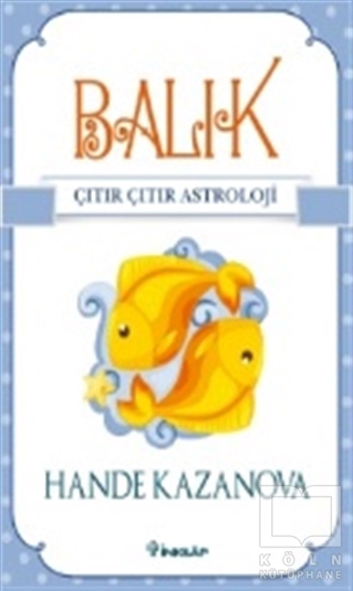 Hande KazanovaAstroloji-Fal- RüyaBalık - Çıtır Çıtır Astroloji