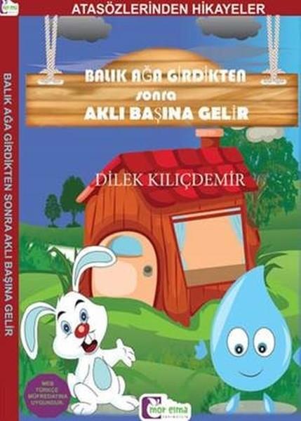 Dilek KılıçdemirÇocuk Masal KitaplarıBalık Ağa Girdikten Sonra Aklı Başına Gelir-Atasözlerinden Hikayeler