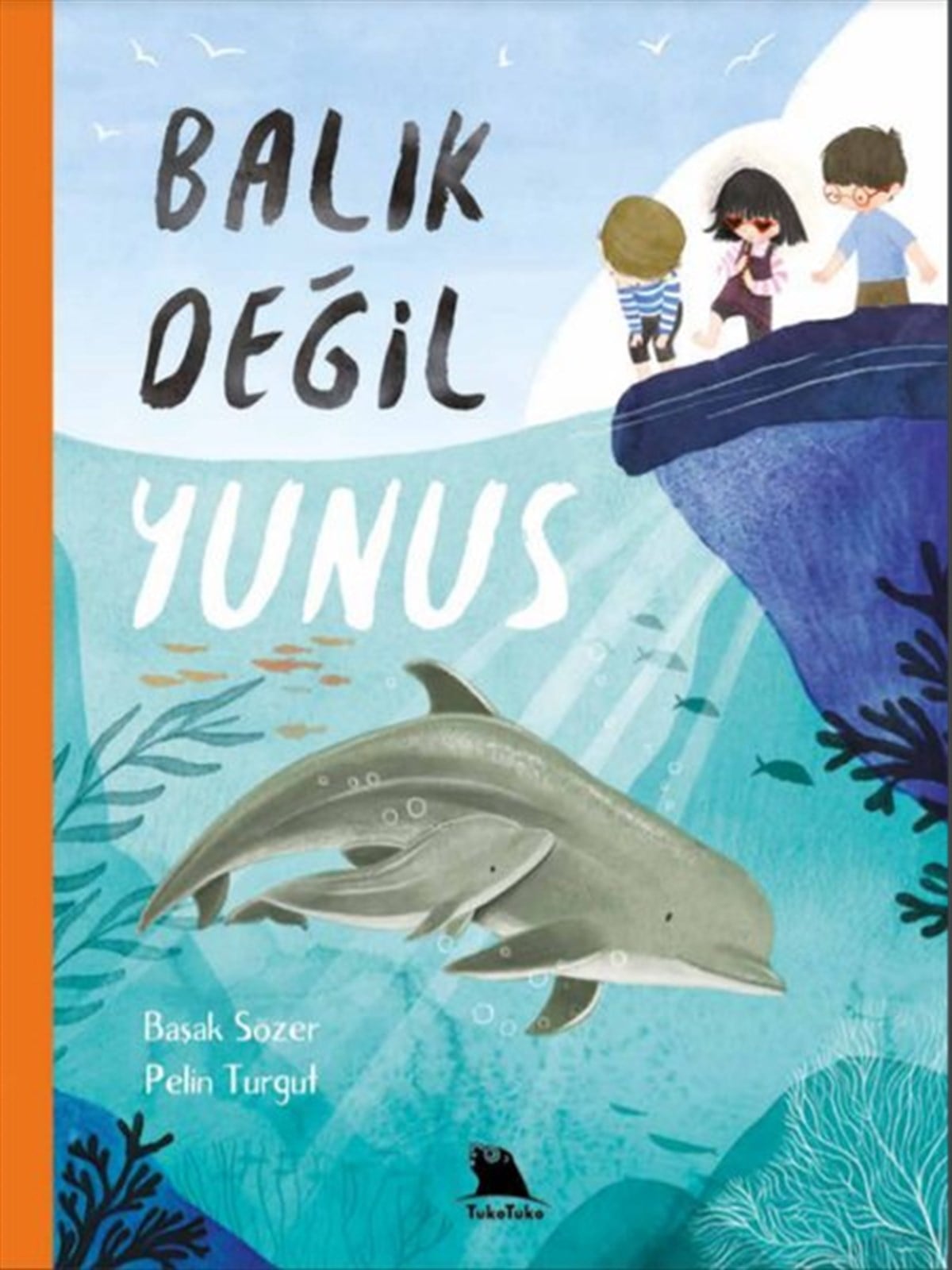 Başak SözerOkul Öncesi Masal KitaplarıBalık Değil Yunus - Balık Değil Fok