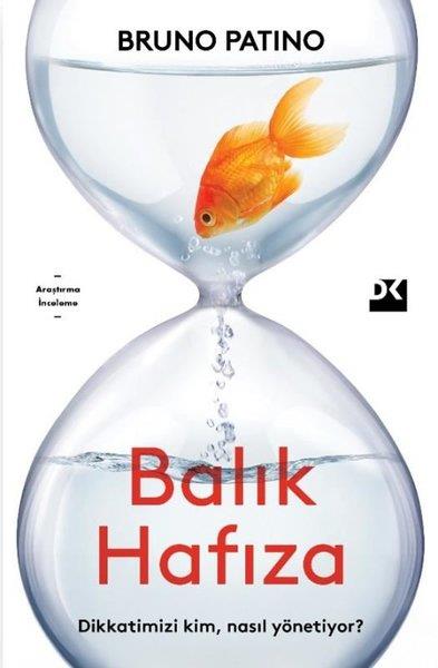 Bruno PatinoPopüler Bilim KitaplarıBalık Hafıza - Dikkatimizi Kim Nasıl Yönetiyor?