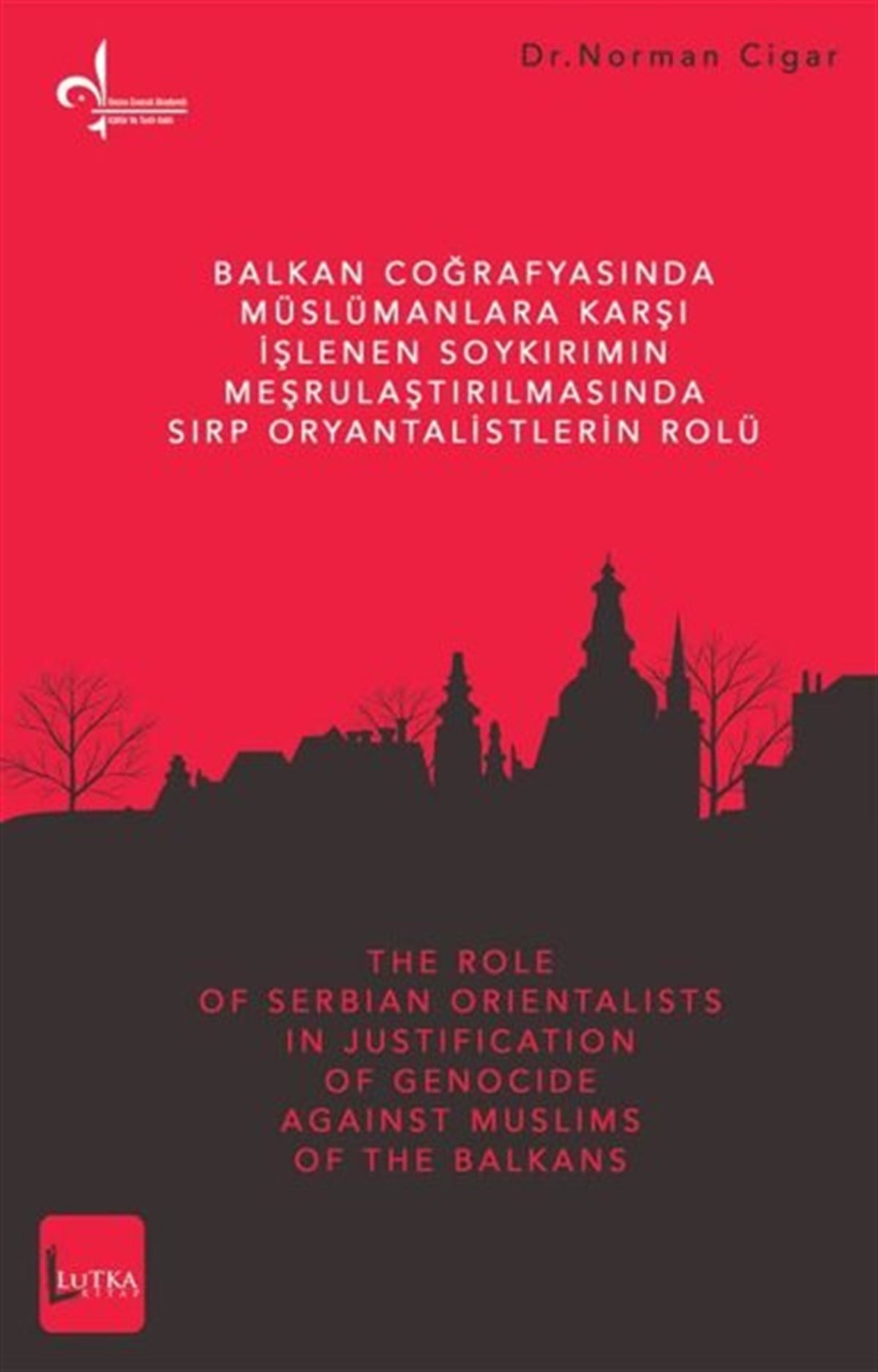 Norman CigarDünya Siyaseti ve PolitikasıBalkan Coğrafyasında Müslümanlara Karşı İşlenen Soykırımın Meşrulaştırılmasında Sırp Oryantalistleri
