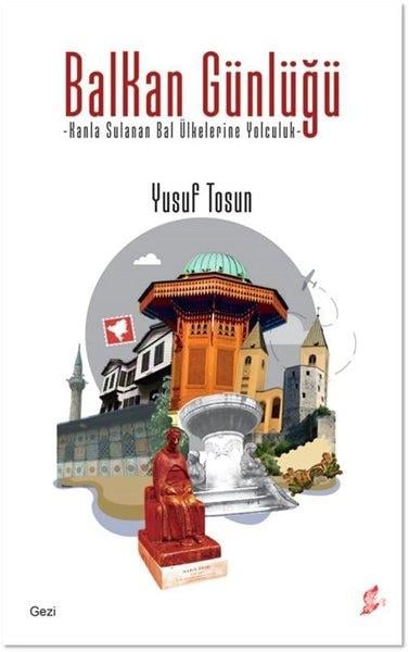 Yusuf TosunGezi Rehberi KitaplarıBalkan Günlüğü - Kanla Sulanan Bal Ülkelerine Yolculuk
