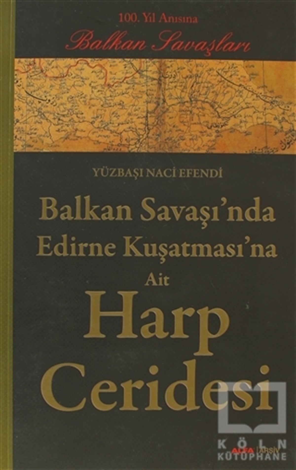Yüzbaşı Naci EfendiYakın TarihBalkan Savaşı’nda Edirne Kuşatması’na Ait Harp Ceridesi