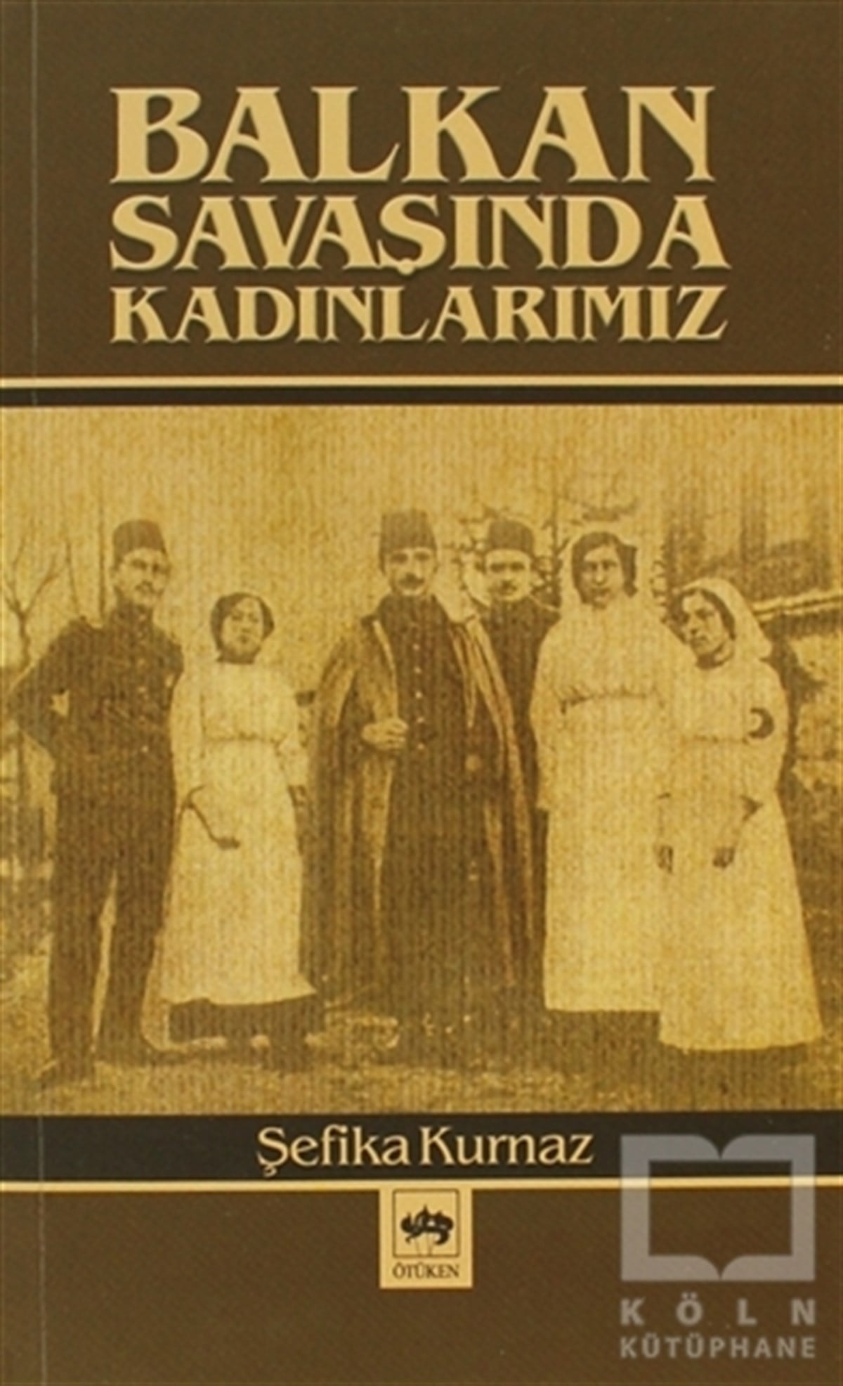 Şefika KurnazYakın TarihBalkan Savaşında Kadınlarımız