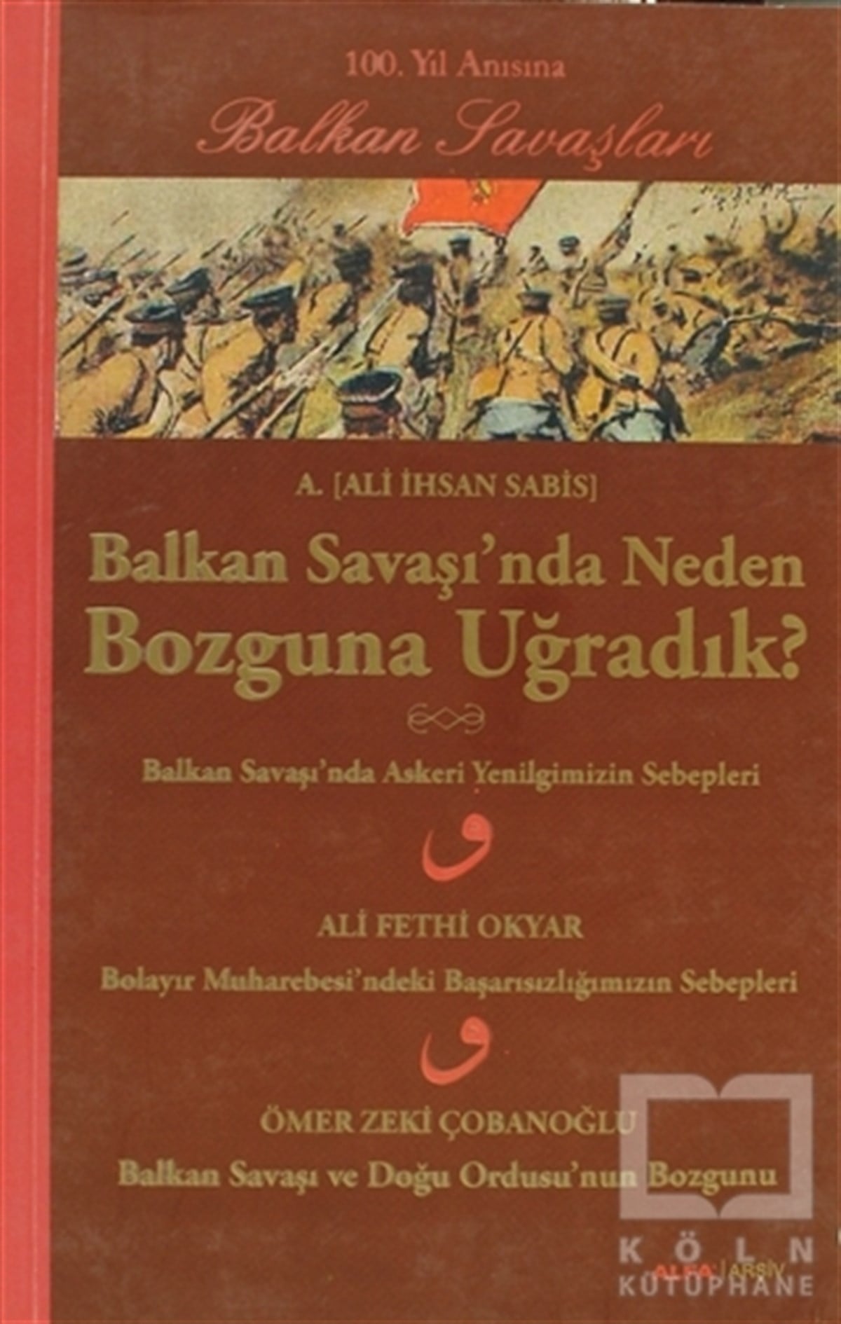 Ali İhsan SabisYakın TarihBalkan Savaşı’nda Neden Bozguna Uğradık?