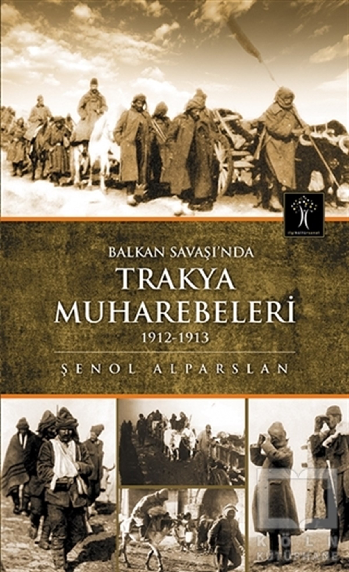 Şenol AlparslanAraştırma - İncelemeBalkan Savaşı'nda Trakya Muhabereleri 1912 - 1913