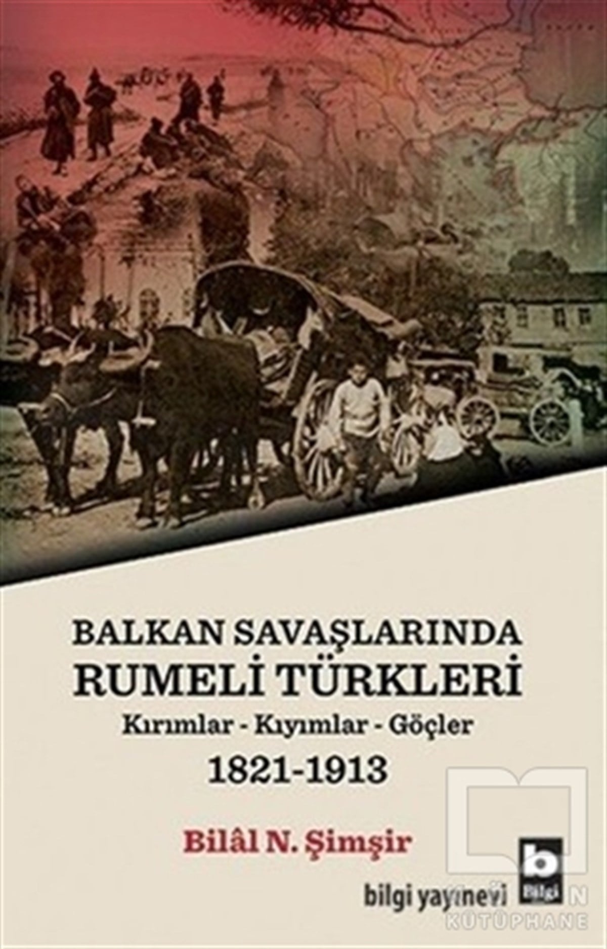 Bilal N. ŞimşirTürk Tarihi AraştırmalarıBalkan Savaşlarında Rumeli Türkleri