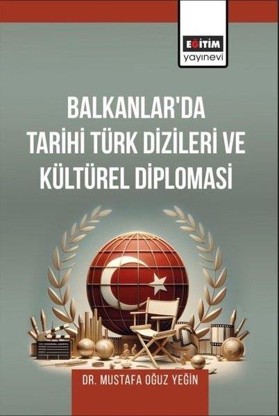 Mustafa Oğuz YeğinGenel Politika & Siyaset Bilim & Siyaset Tarihi KitaplarıBalkanlar'da Tarihi Türk Dizileri ve Kültürel Diplomasi