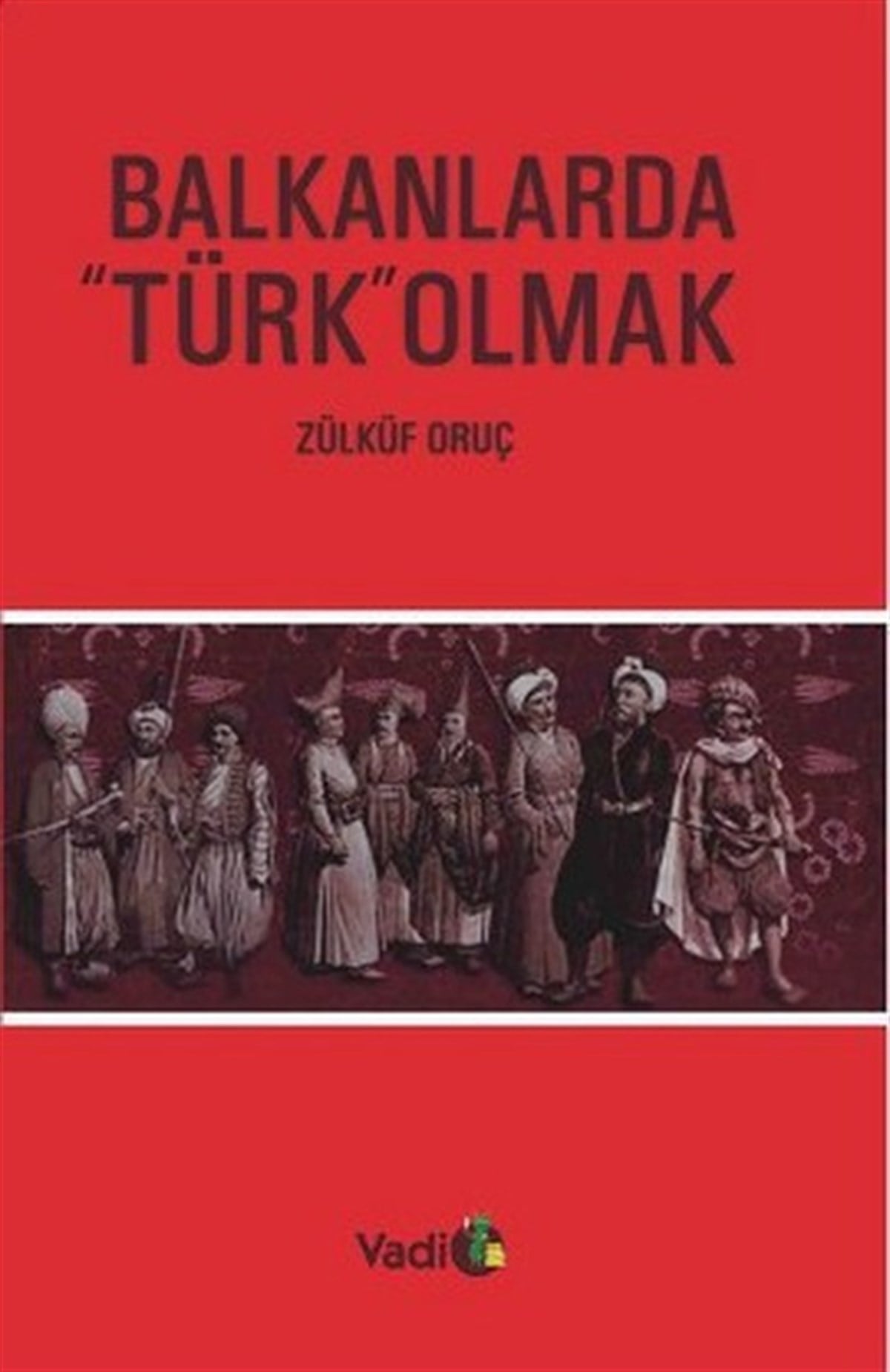 Kadir YılmazTürk Tarihi Araştırmaları KitaplarıBalkanlarda Türk Olmak