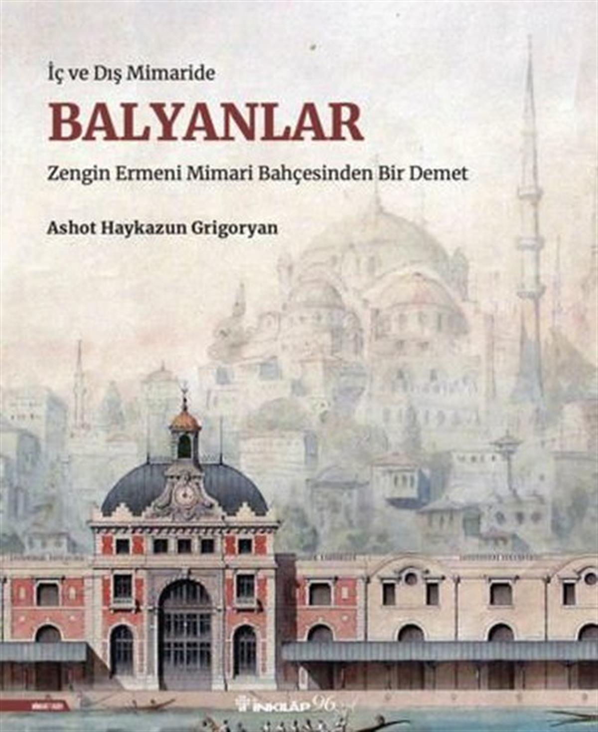 Ashot Haykazun GrigoryanTarih PrestijBalyanlar: İç ve Dış Mimaride - Zengin Ermeni Mimari Bahçesinden Bir Demet
