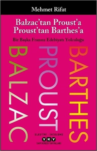 Mehmet RifatEleştiri & Kuram & İnceleme KitaplarıBalzac'tan Proust'a Proust'tan Barthes'a - Bir Başka Fransız Edebiyatı Yolculuğu