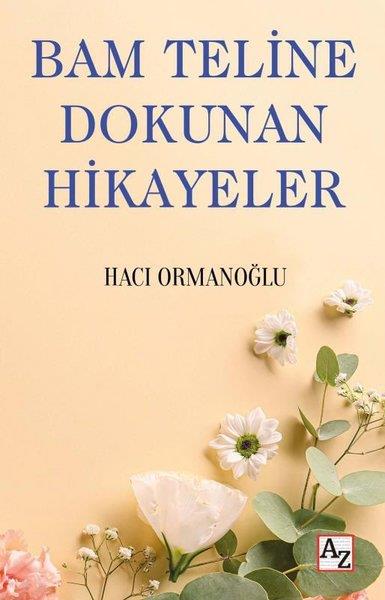 Hacı OrmanoğluKişisel Gelişim KitaplarıBam Teline Dokunan Hikayeler