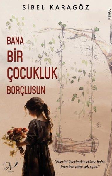 Sibel KaragözTürk RomaniBana Bir Çocukluk Borçlusun
