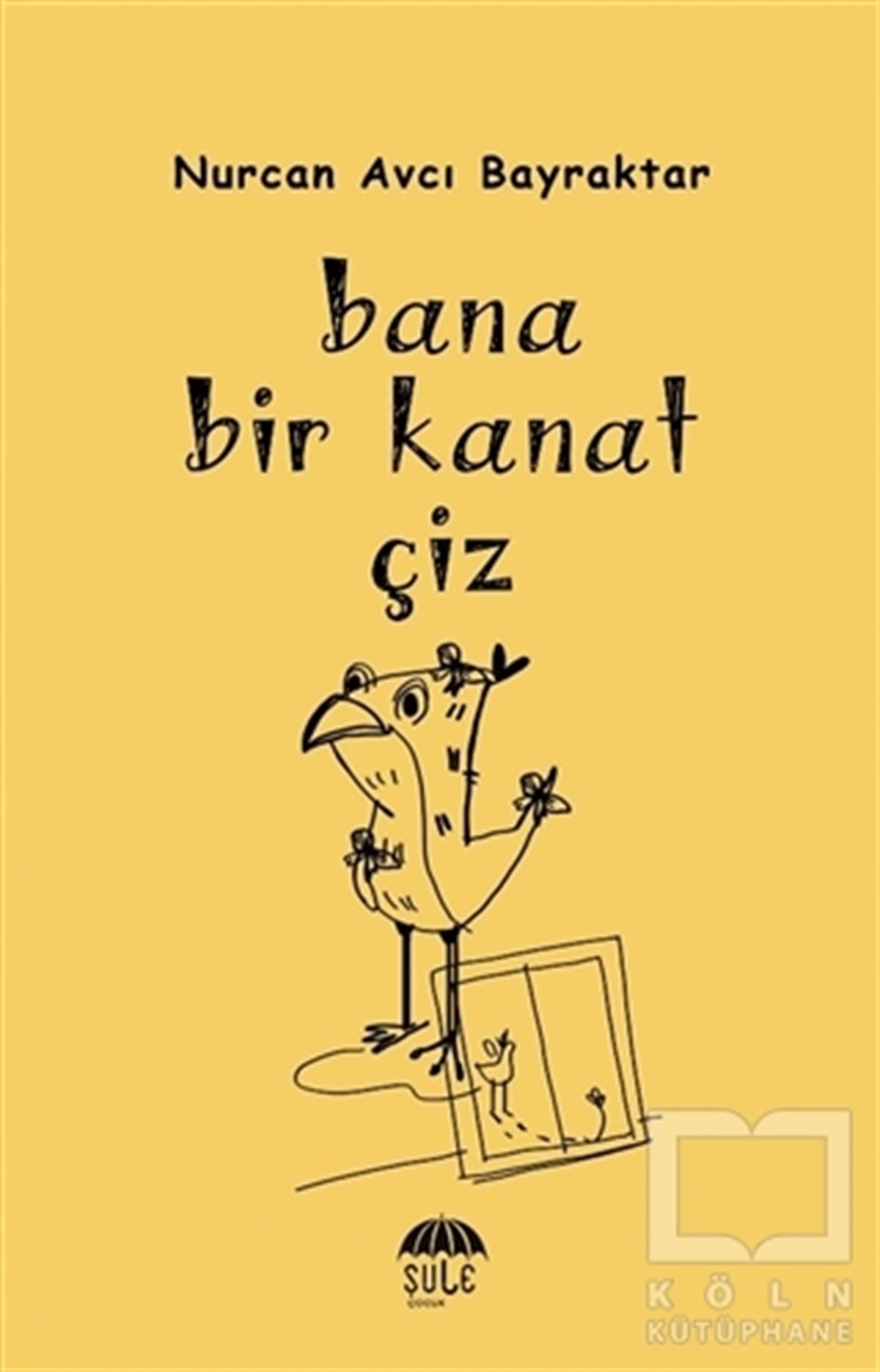 Nurcan Avcı BayraktarÇocuk Hikaye KitaplarıBana Bir Kanat Çiz