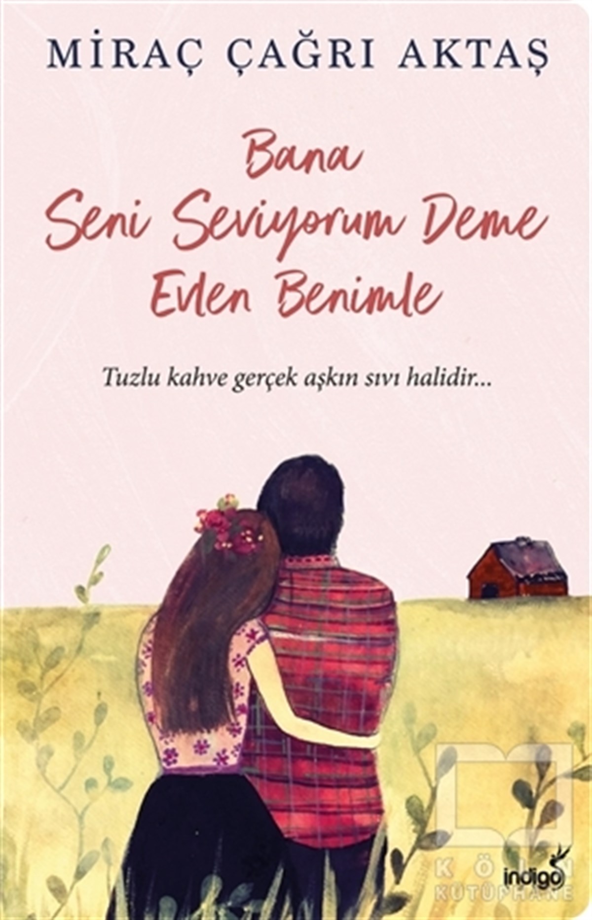 Miraç Çağrı AktaşTürkçe RomanlarBana Seni Seviyorum Deme Evlen Benimle
