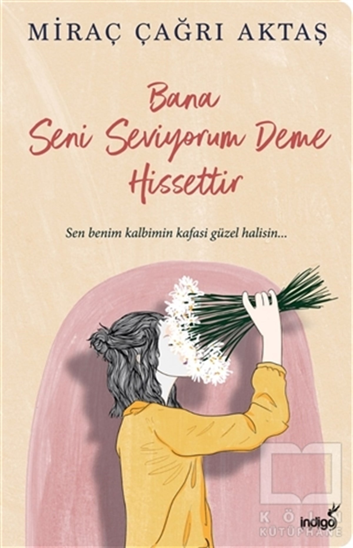 Miraç Çağrı AktaşTürkçe RomanlarBana Seni Seviyorum Deme Hissettir