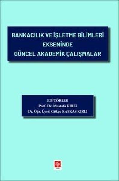 KolektifEğitimBankacılık ve İşletme Bilimleri Ekseninde Güncel Akademik Çalışmalar