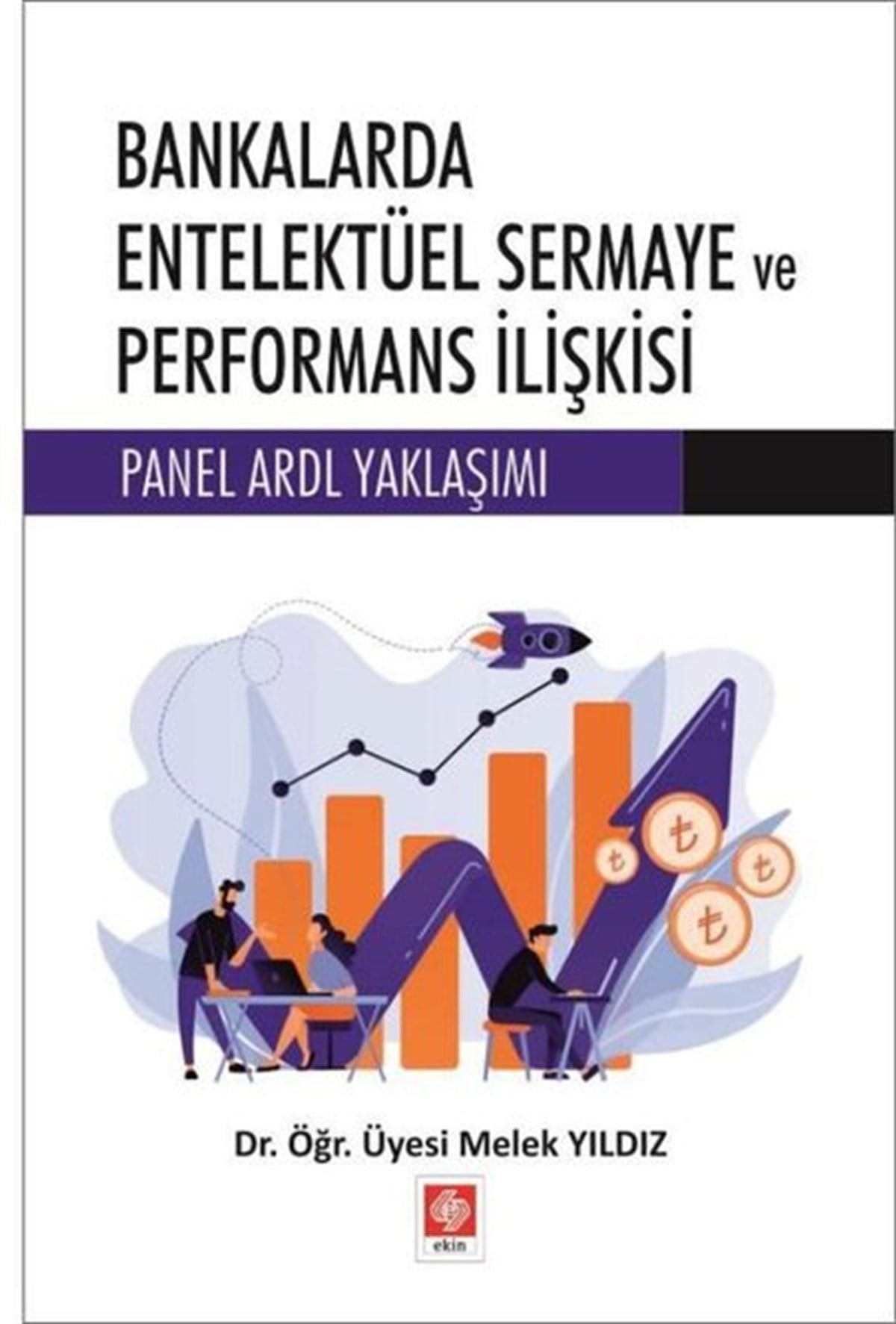 Melek YıldızEğitimBankalarda Entelektüel Sermaye ve Performans İlişkisi - Panel ARDL Yaklaşımı