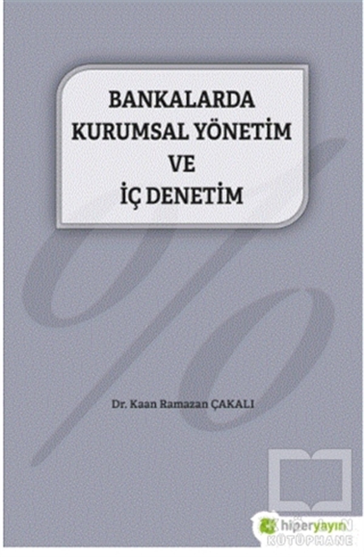 Kaan Ramazan ÇakalıYönetim KitaplarıBankalarda Kurumsal Yönetim ve İç Denetim