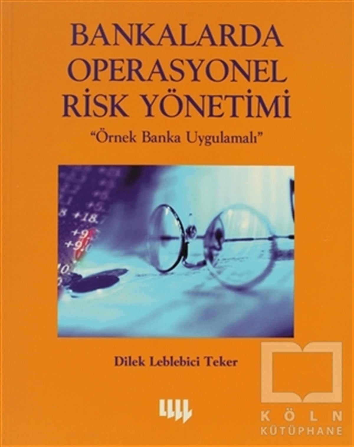 Dilek Leblebici TekerAkademikBankalarda Operasyonel Risk Yönetimi Örnek Banka Uygulamalı
