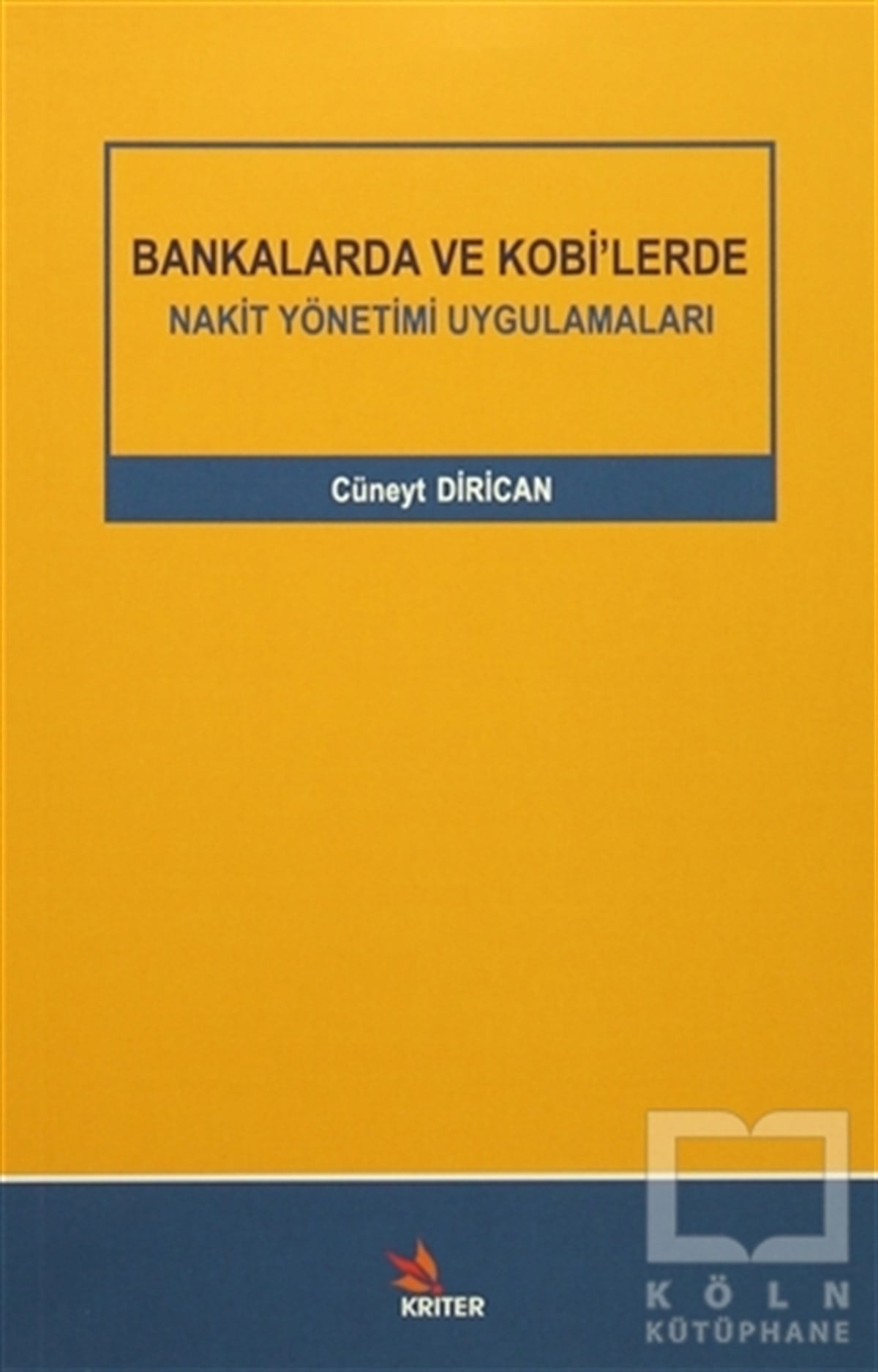 Cüneyt DiricanYönetimBankalarda ve Kobi’lerde Nakit Yönetimi Uygulamaları
