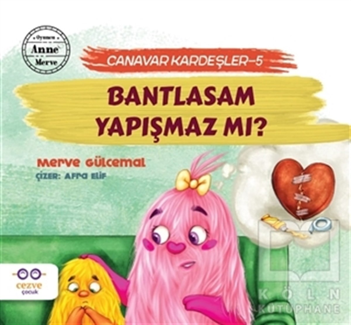 Merve GülcemalÇocuk Masal KitaplarıBantlasam Yapışmaz mı? - Canavar Kardeşler 5