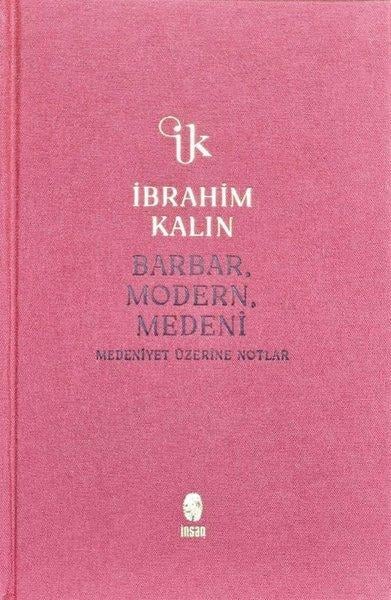 İbrahim KalınDünya TarihiBarbar, Modern, Medeni - Medeniyet Üzerine Notlar - Bez Ciltli