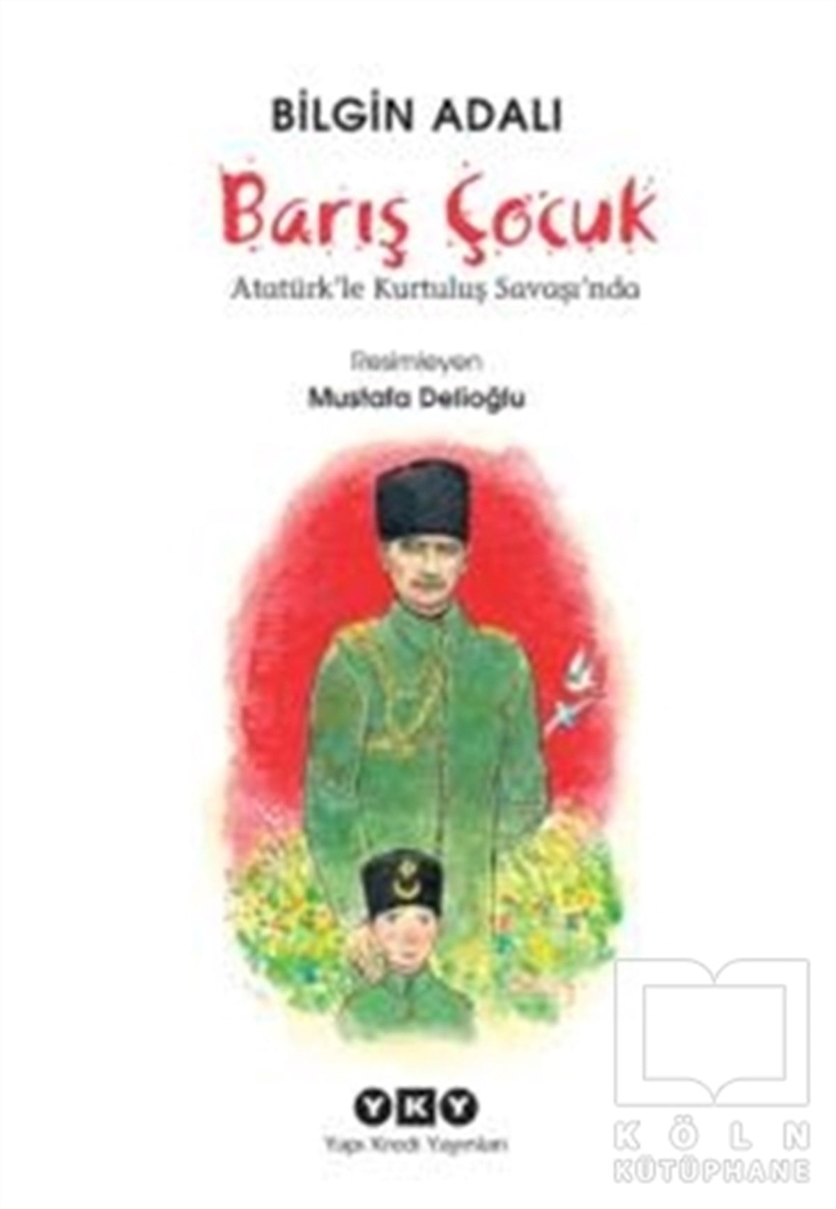Bilgin AdalıRoman-ÖyküBarış Çocuk - Atatürk'le Kurtuluş Savaşı'nda