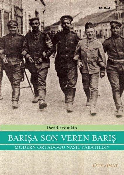 David FromkinDünya TarihiBarışa Son Veren Barış - Modern Ortadoğu Nasıl Yaratıldı?