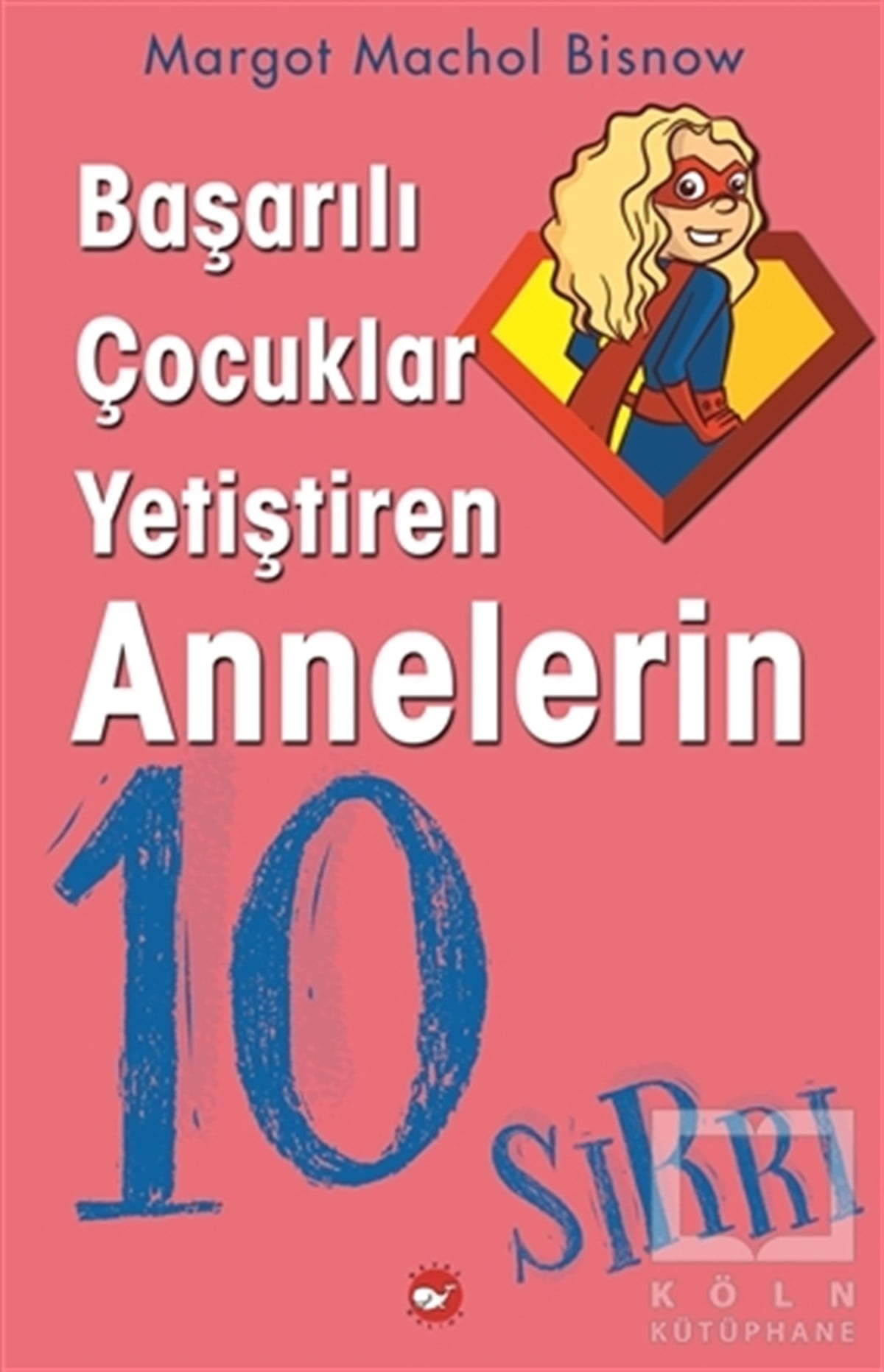 Magot Machol BisnowEbeveyn KitaplarıBaşarılı Çocuklar Yetiştiren Annelerin 10 Sırrı