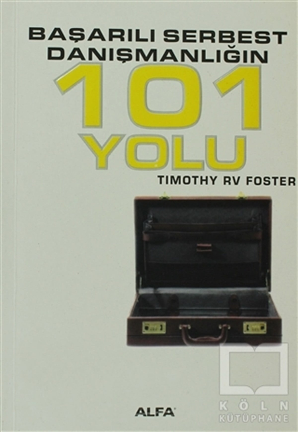 Timothy RV Fosterİş DünyasıBaşarılı Serbest Danışmanlığın 101 Yolu