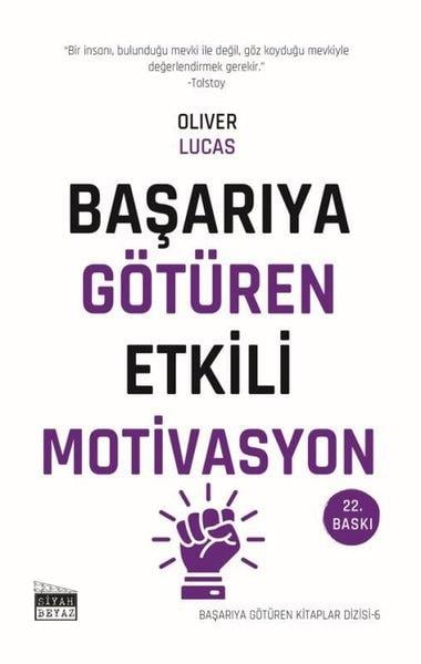 Oliver LucasKişisel Gelişim KitaplarıBaşarıya Götüren Etkili Motivasyon - Başarıya Götüren Kitaplar Serisi - 6
