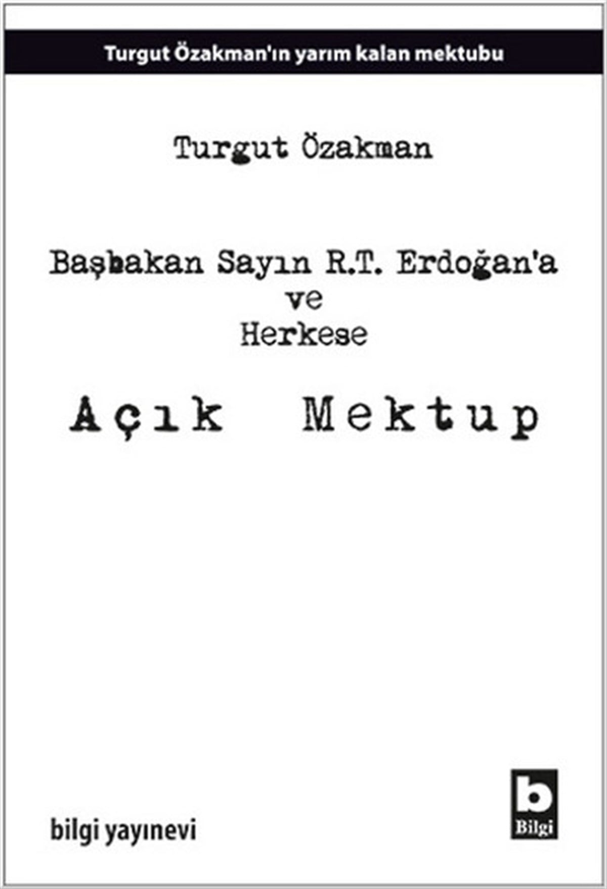Turgut ÖzakmanMektupBaşbakan Sayın R.T. Erdoğan'a ve Herkese Açık Mektup