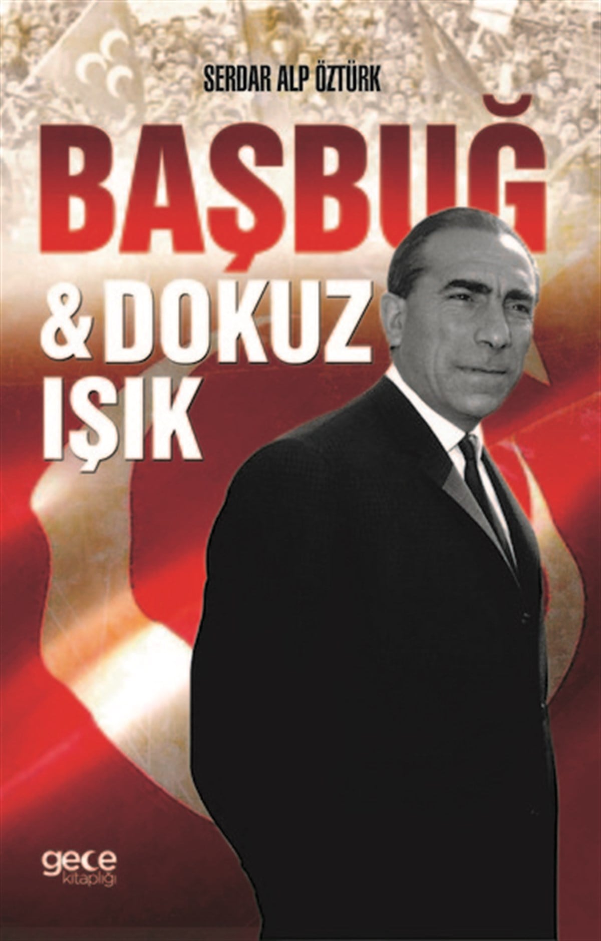 Serdar Alp ÖztürkTarihi Biyografi ve Otobiyografi KitaplarıBaşbuğ ve Dokuz Işık