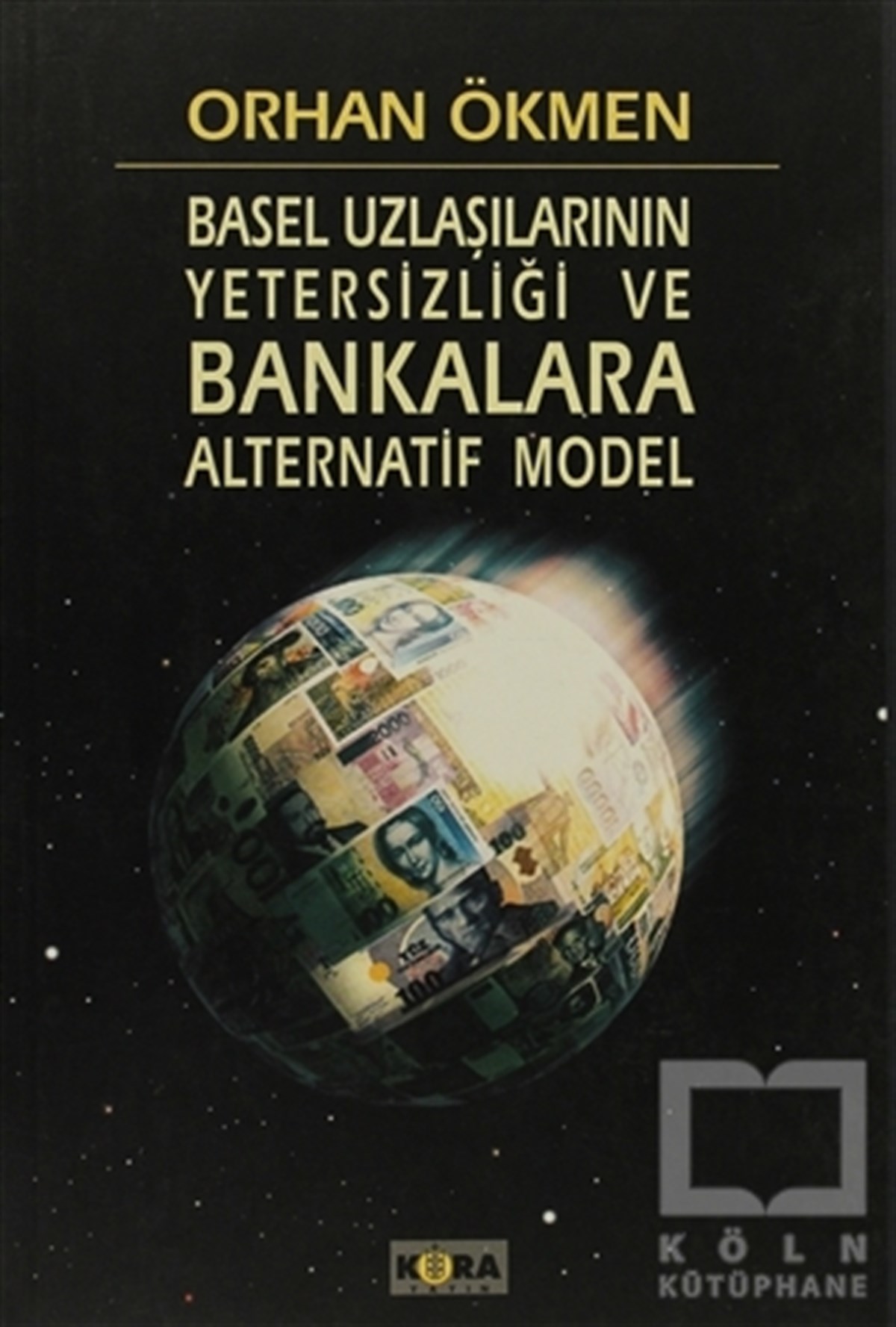 Orhan ÖkmenGenel KonularBasel Uzlaşılarının Yetersizliği ve Bankara Alternatif Model