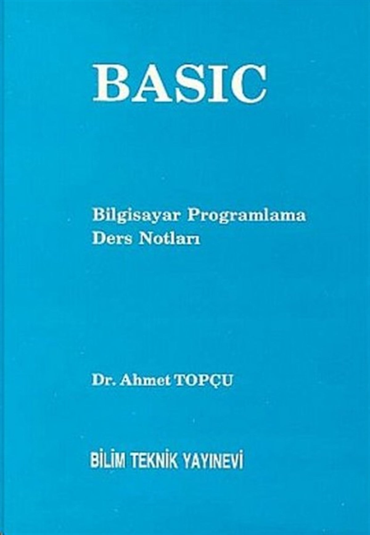 Ahmet TopçuBilgisayar KitaplarıBasic Bilgisayar Programlama Ders Notları