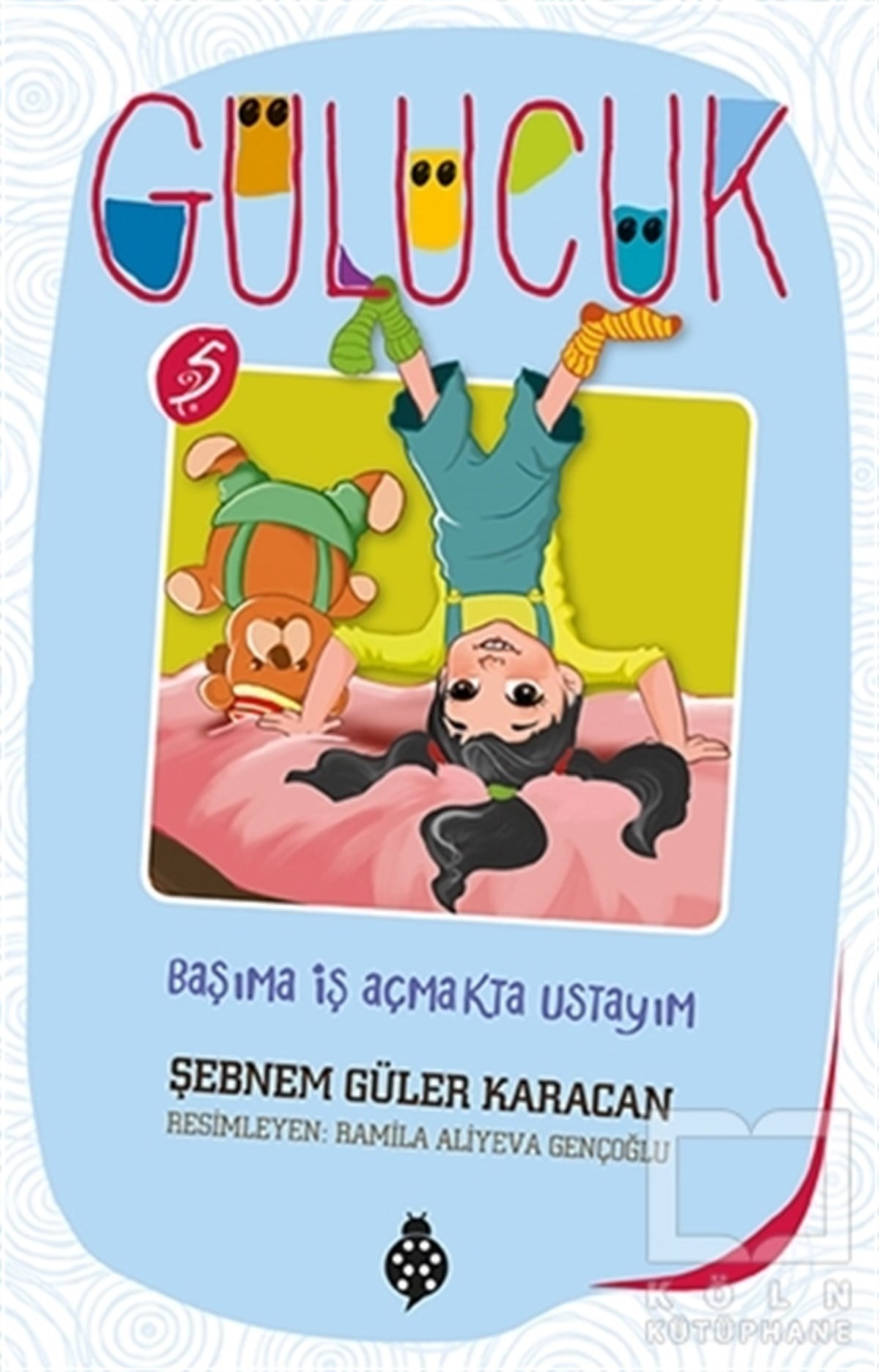 Şebnem Güler KaracanÇocuk Hikaye KitaplarıBaşıma İş Açmakta Ustayım / Gülücük 5