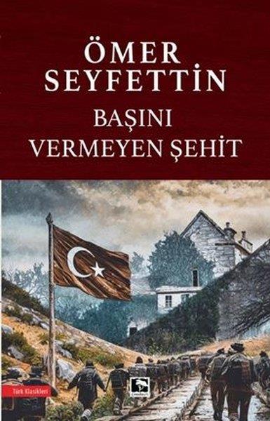 Ömer SeyfettinTürk KlasikleriBaşını Vermeyen Şehit
